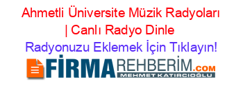 +Ahmetli+Üniversite+Müzik+Radyoları+|+Canlı+Radyo+Dinle Radyonuzu+Eklemek+İçin+Tıklayın!